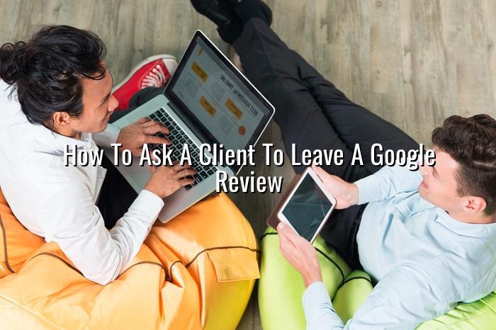 how to ask a client to leave a google review — BizGo