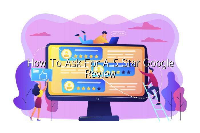 How to Ask for a 5 Star Google Review — BizGo