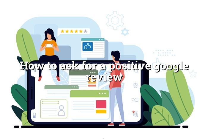 How to Ask for a Positive Google Review — BizGo
