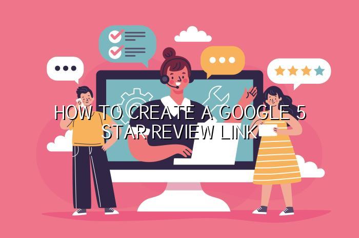 how to create a google 5 star review link — BizGo